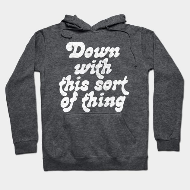 Down With This Sort Of Thing Hoodie by DankFutura